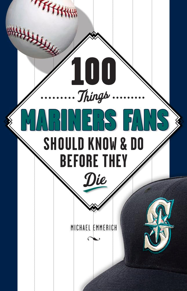 100 Things Mariners Fans Should Know & Do Before They Die (100 Things Sports Fans Should Know...) Leisure, Home & Garden