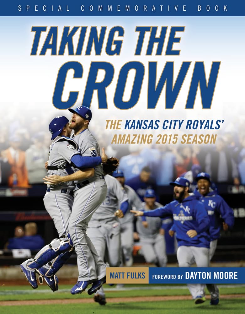 Taking the Crown: The Kansas City Royals' Amazing 2015 Season Leisure & Fun