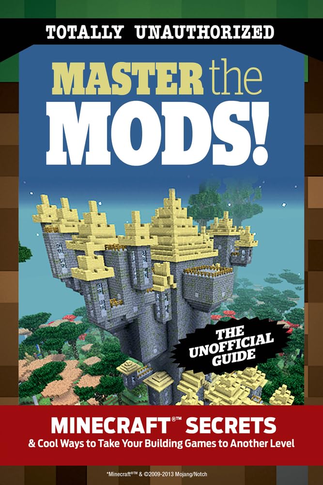 Master the Mods!: Minecraft Secrets & Cool Ways to Take Your Building Games to Another Level book