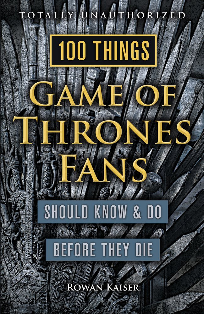 100 Things Game of Thrones Fans Should Know & Do Before They Die (100 Things Media Fans Should Know...) Books