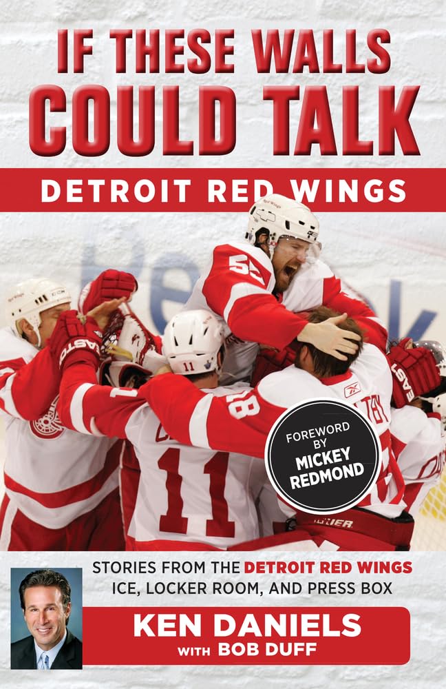 If These Walls Could Talk: Detroit Red Wings: Stories from the Detroit Red Wings Ice, Locker Room, and Press Box Leisure, Home & Garden