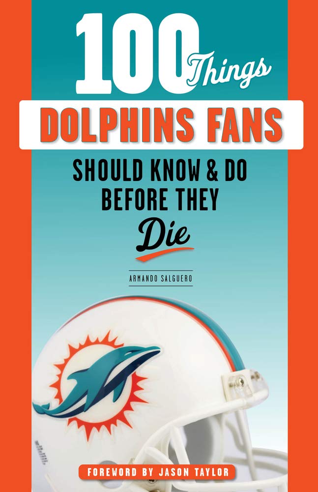 100 Things Dolphins Fans Should Know & Do Before They Die Leisure, Home & Garden