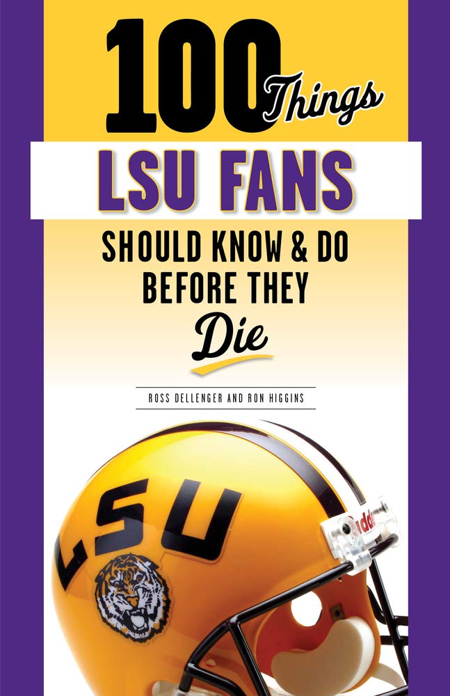 100 Things LSU Fans Should Know & Do Before They Die (100 Things...Fans Should Know) Leisure, Home & Garden