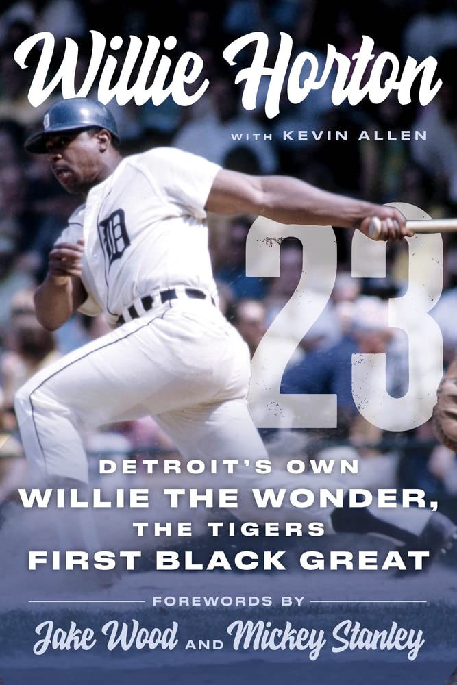 Willie Horton: Detroit's Own Willie the Wonder, the Tigers' First Black Great Sports