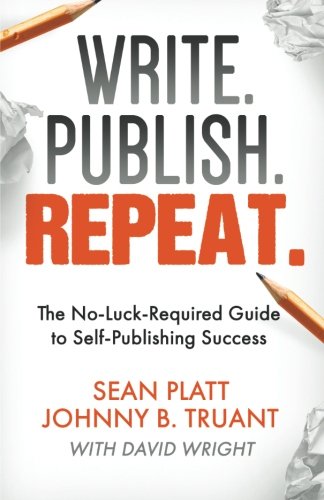 Write. Publish. Repeat.: The No-Luck-Required Guide to Self-Publishing Success Learning & Reference