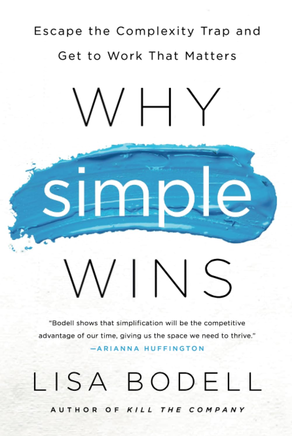 Why Simple Wins: Escape the Complexity Trap and Get to Work That Matters Business, Finance & Career