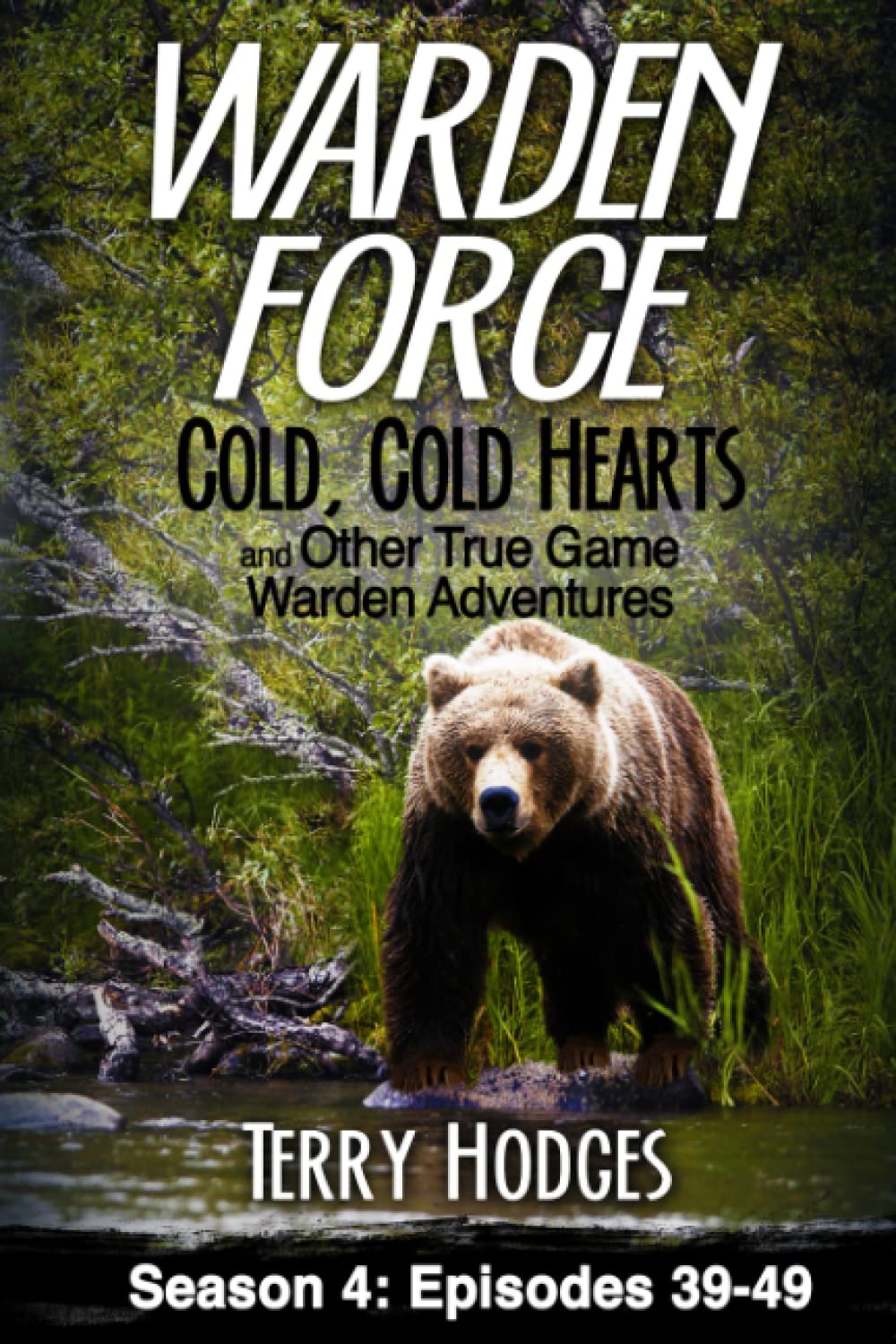 Warden Force: Cold, Cold Hearts and Other True Game Warden Adventures: Episodes 39 - 49 Law