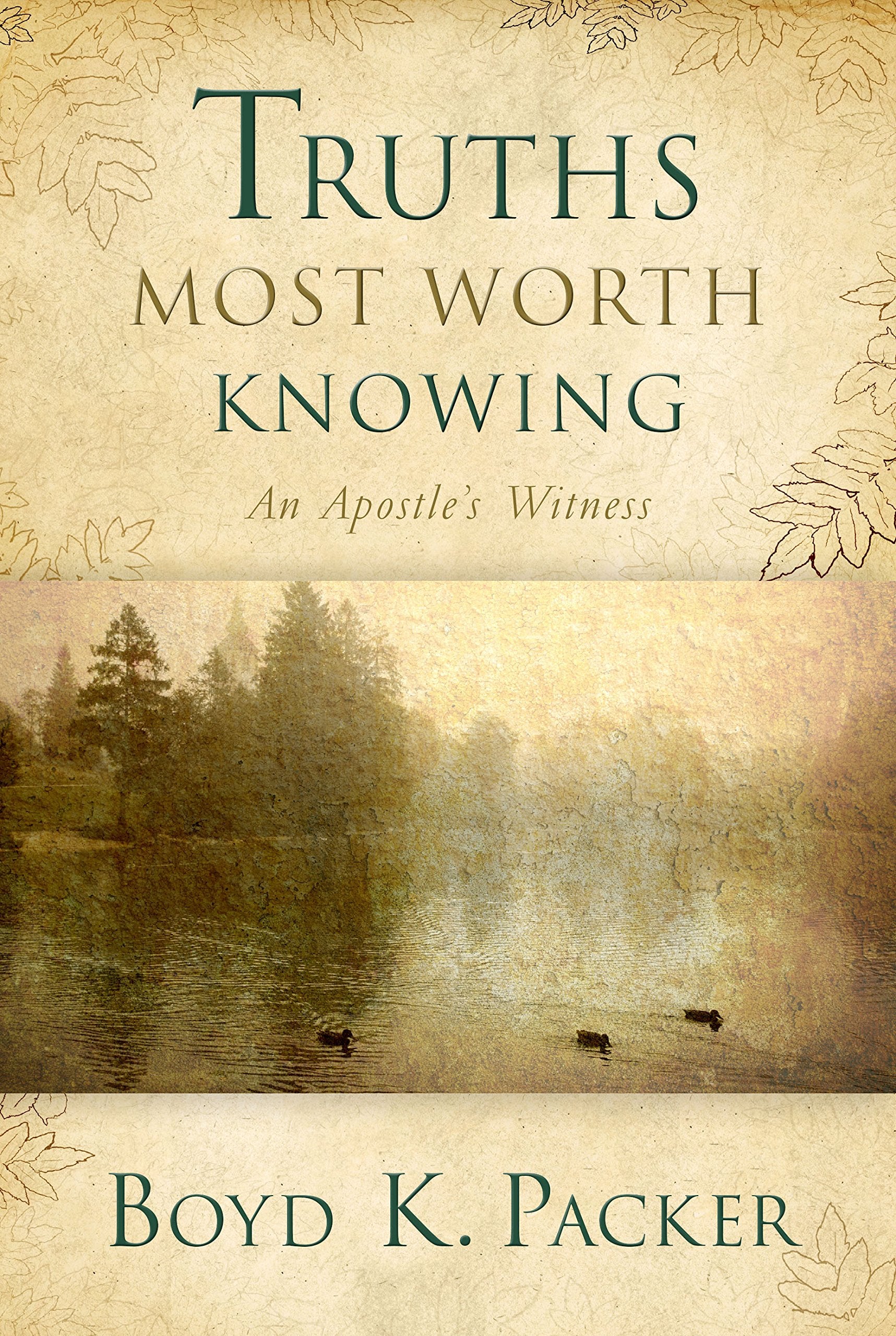 Truths Most Worth Knowing: An Apostle's Witness Books