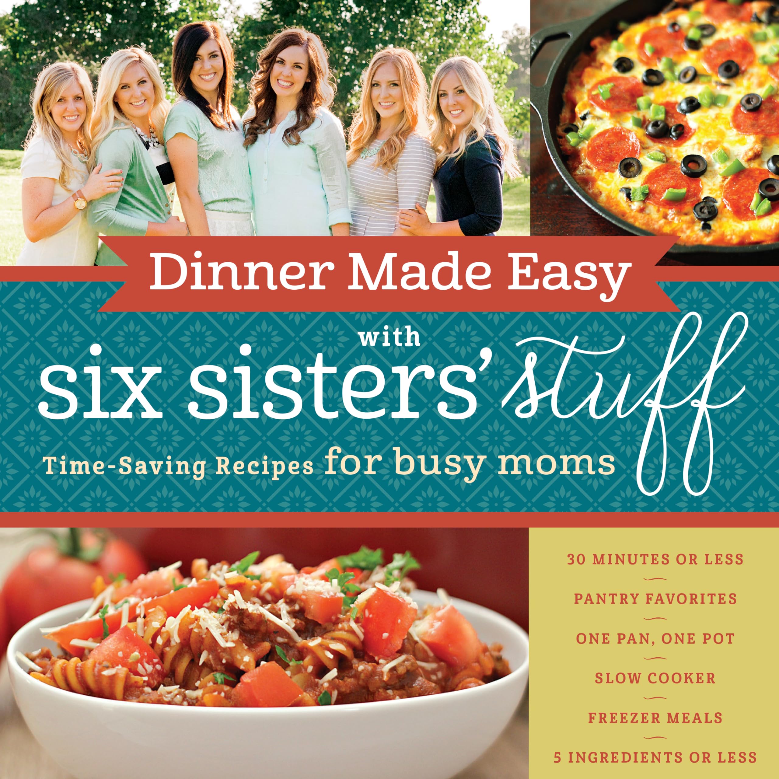 Dinner Made Easy with Six Sisters' Stuff: Time-Saving Recipes for Busy Moms Leisure, Home & Garden