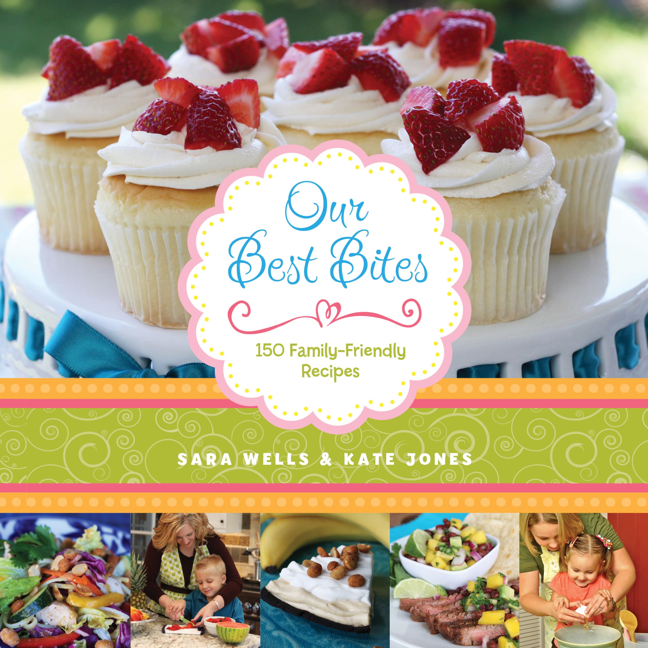 Our Best Bites: 150 Family-Friendly Recipes Cooking & Enjoying