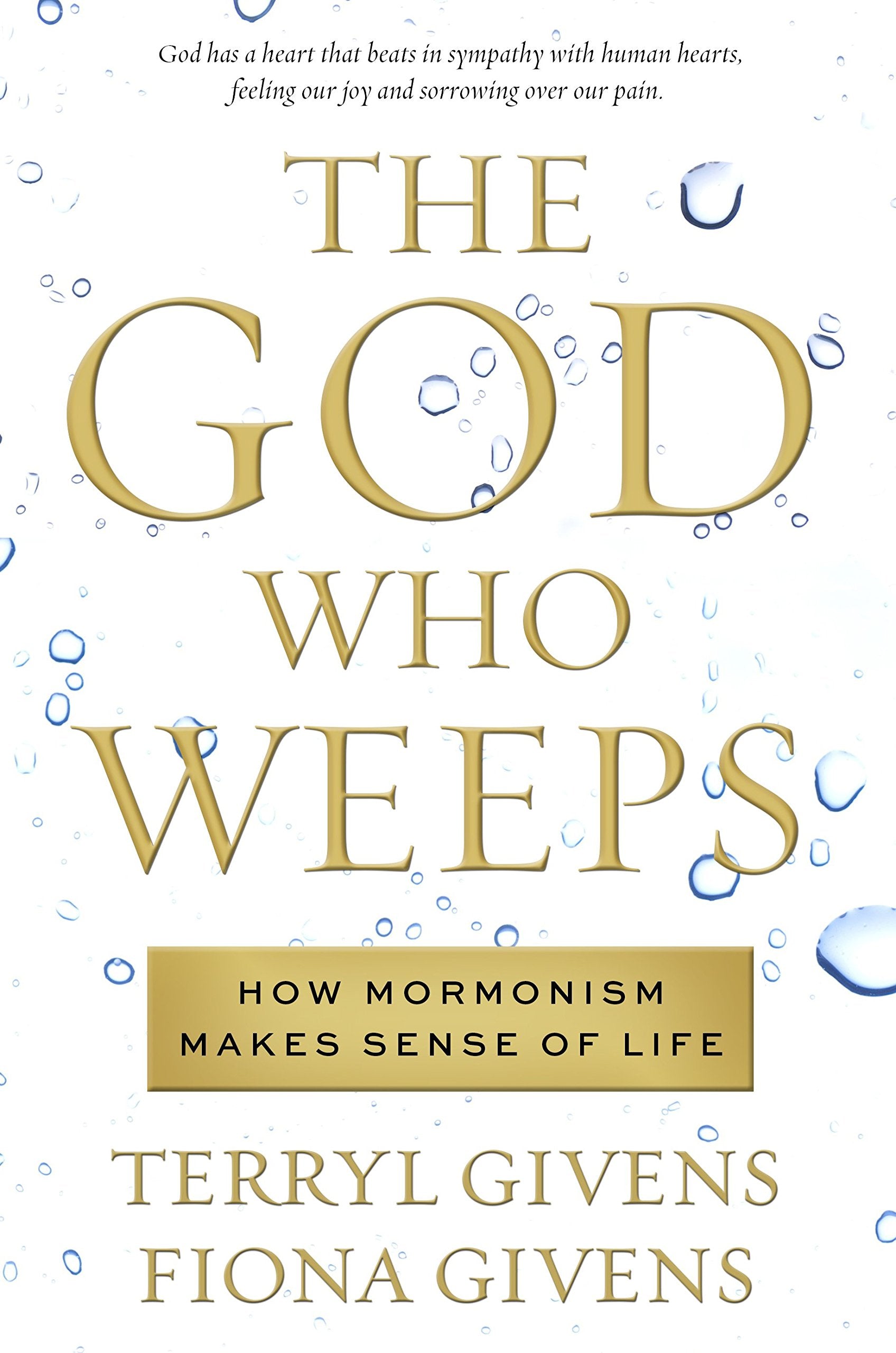 The God Who Weeps: How Mormonism Makes Sense of Life Books