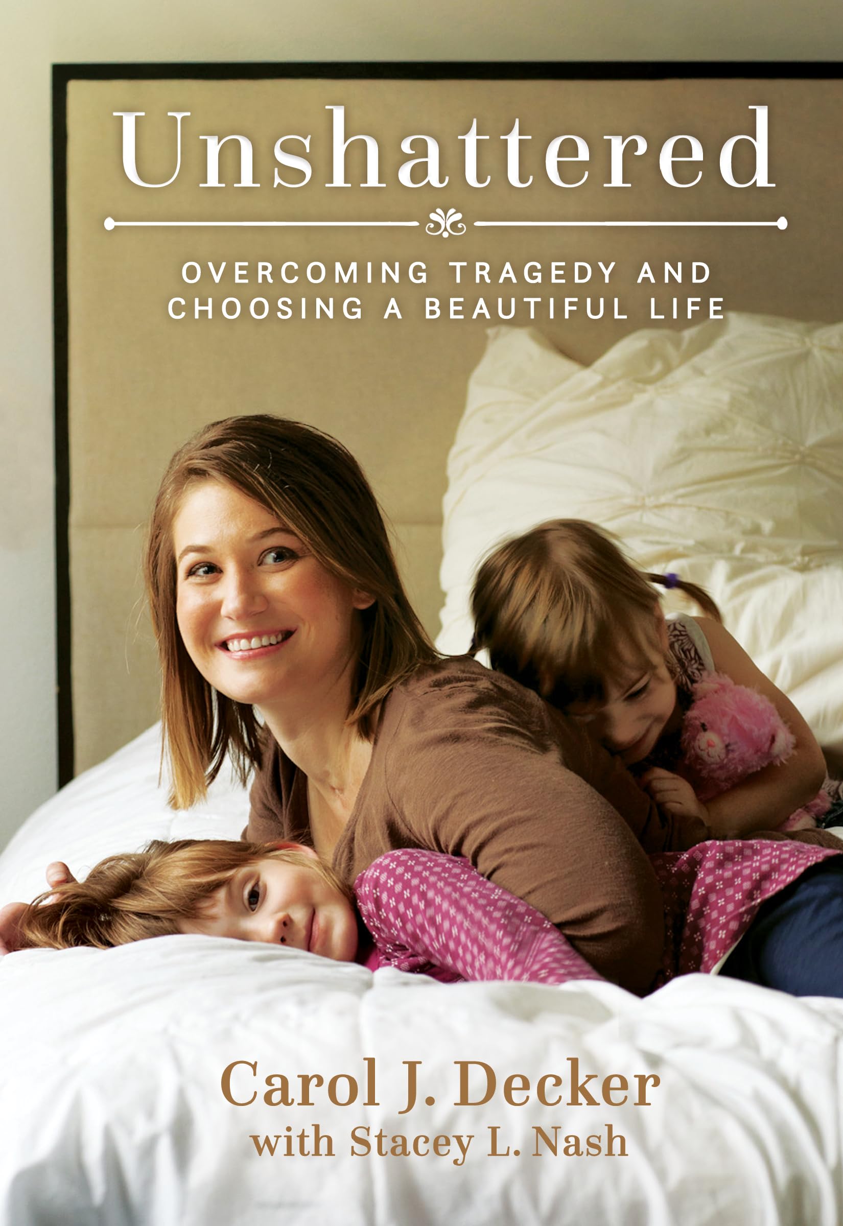 Unshattered: Overcoming Tragedy and Choosing a Beautiful Life Politics & Society