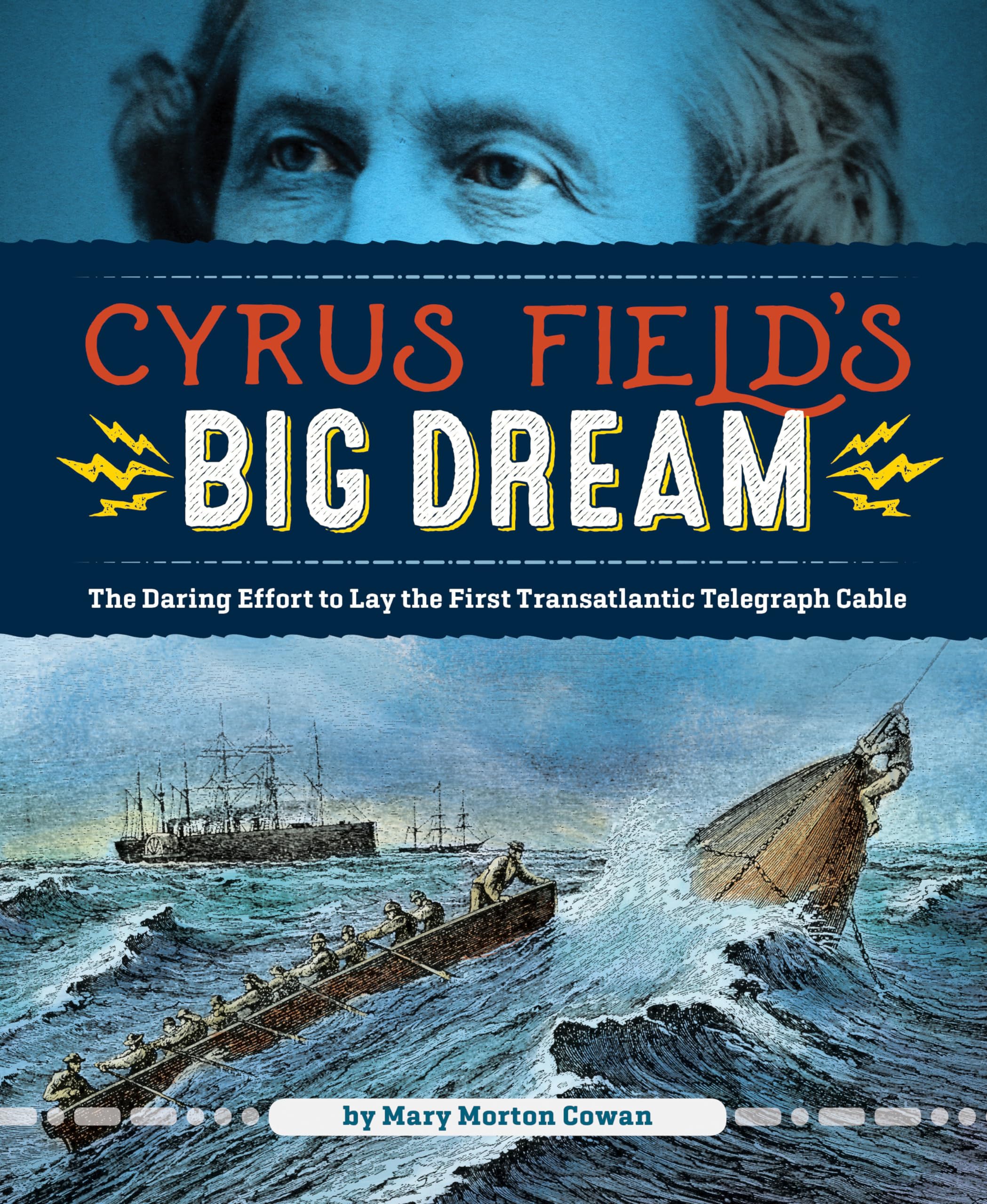 Cyrus Field's Big Dream: The Daring Effort to Lay the First Transatlantic Telegraph Cable book