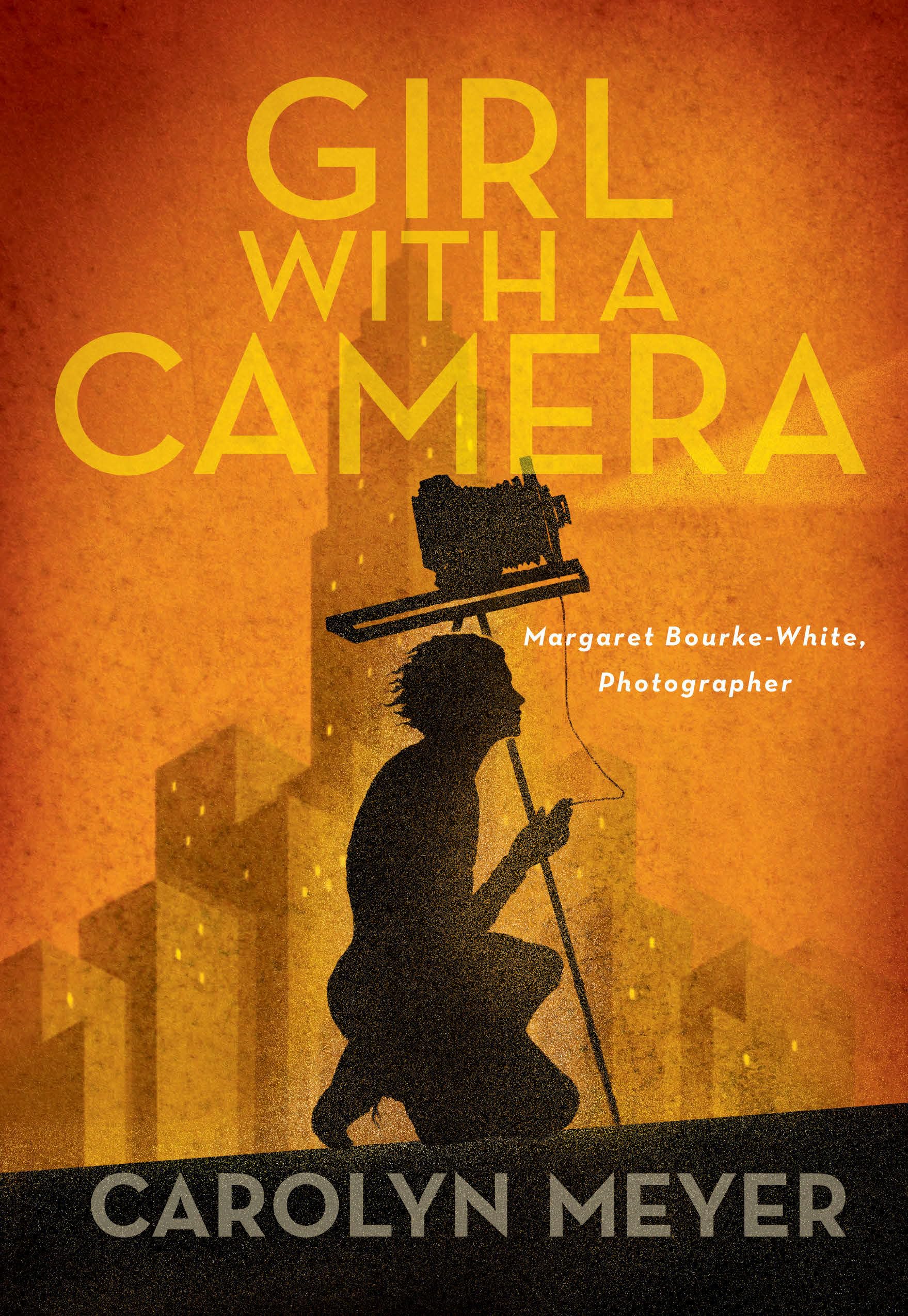 Girl with a Camera: Margaret Bourke-White, Photographer: A Novel Non-fiction