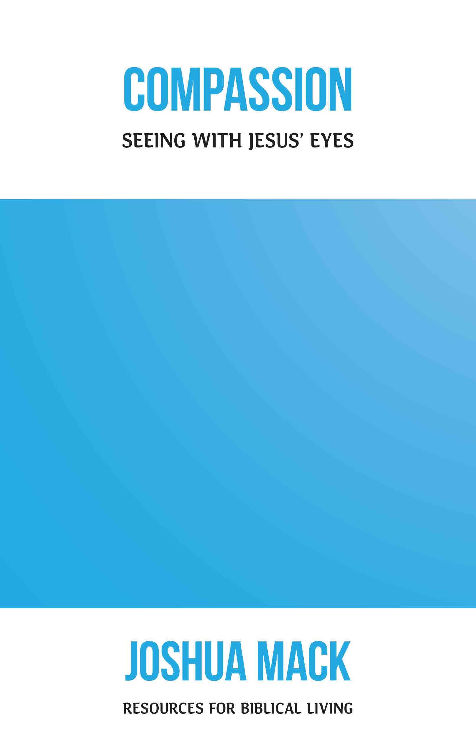 Compassion: Seeing with Jesus' Eyes (Resources for Biblical Living, Band 15) Social Sciences