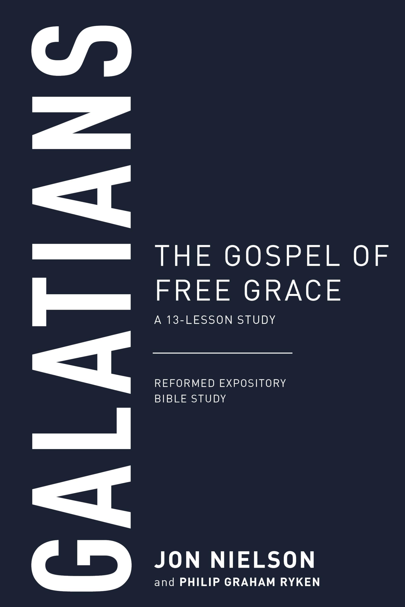 Galatians: The Gospel of Free Grace, a 13-Lesson Study (Reformed Expository Bible Studies) Social Sciences