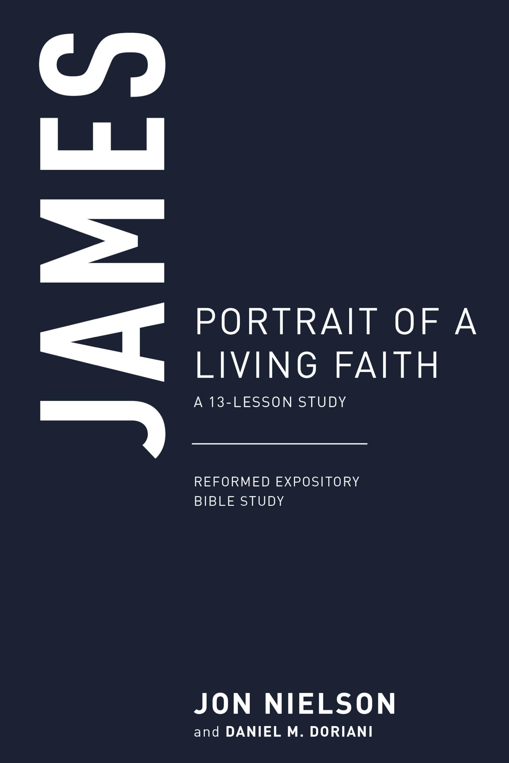James: Portrait of a Living Faith, a 13-Lesson Study (Reformed Expository Bible Studies) Social Sciences