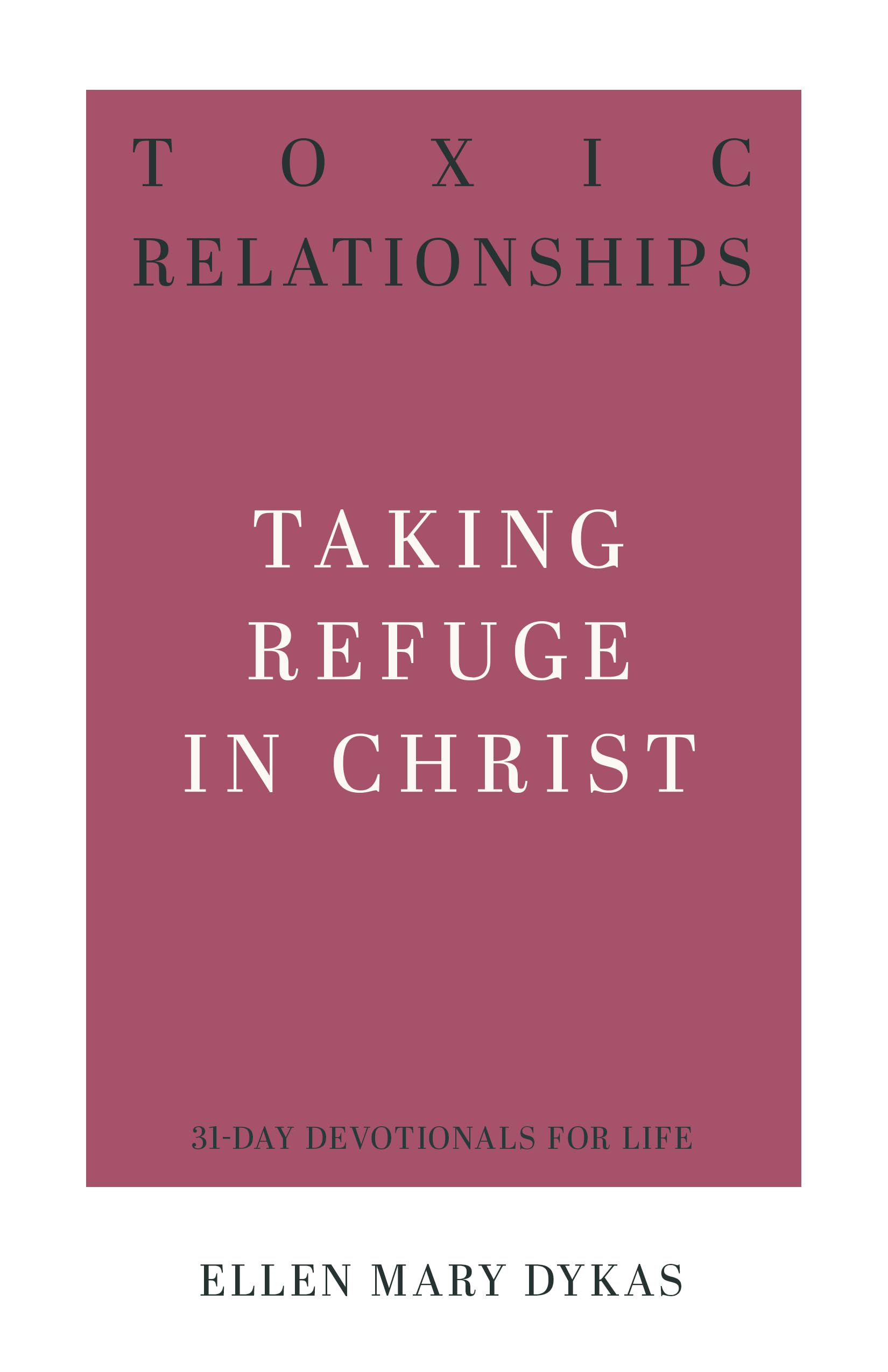 Toxic Relationships: Taking Refuge in Christ (31-Day Devotionals for Life) Psychology