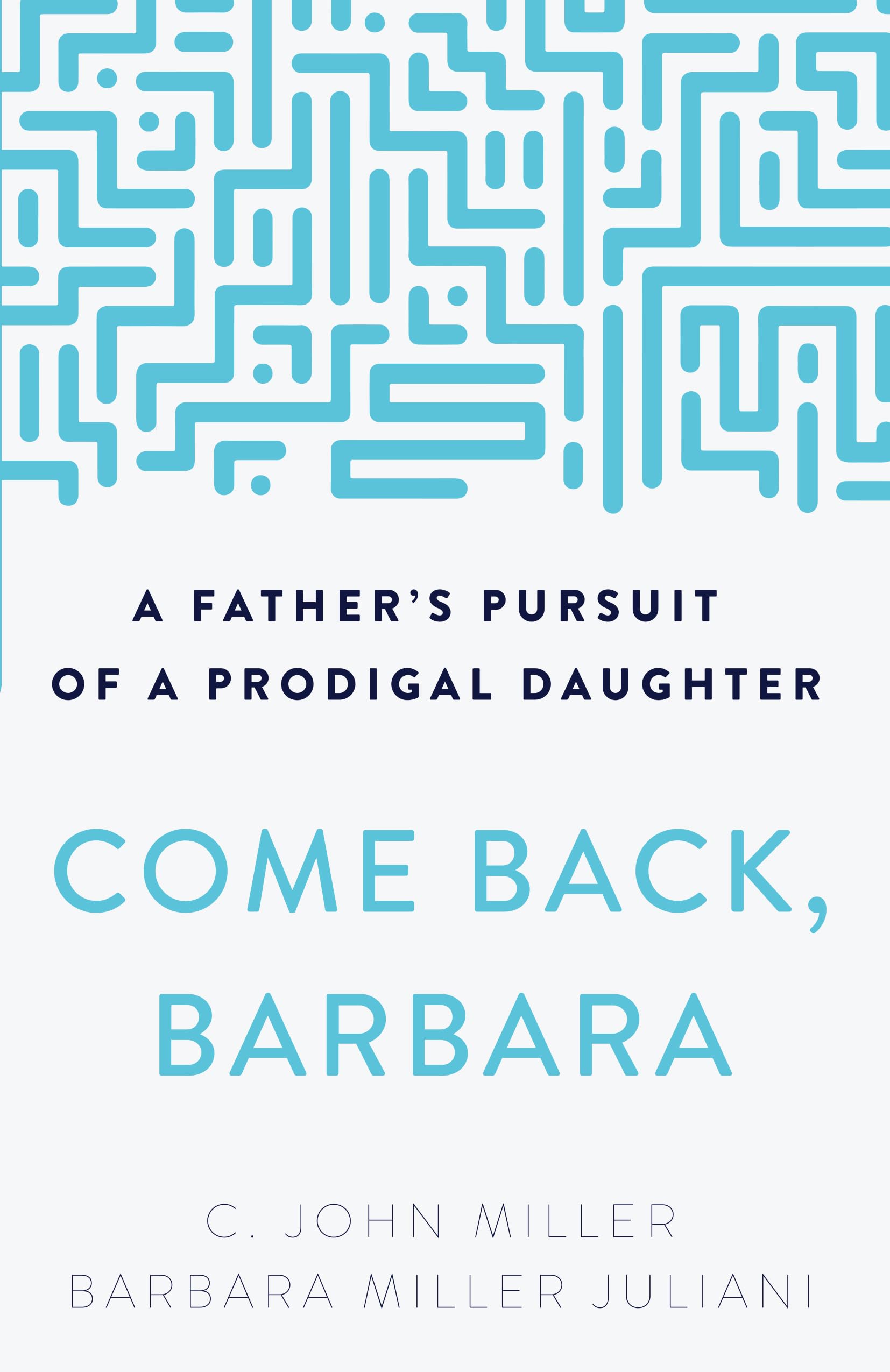 Come Back, Barbara: A Father's Pursuit of a Prodigal Daughter Parents & Children