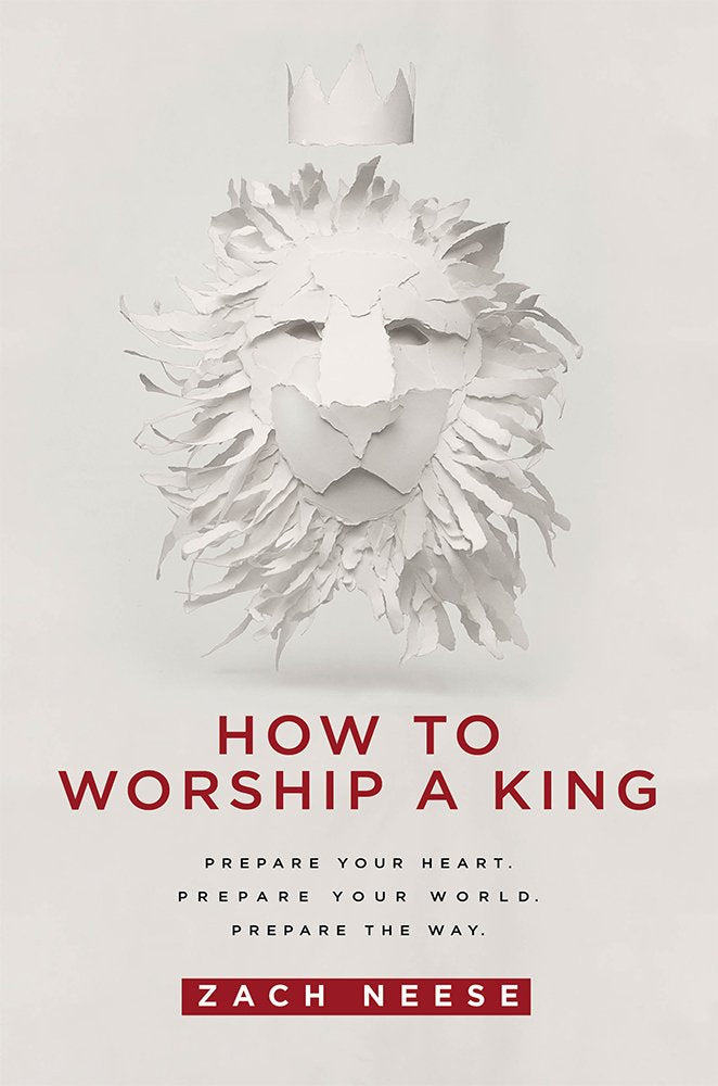 How to Worship a King: Prepare Your Heart. Prepare Your World. Prepare the Way. Religion & Esotericism