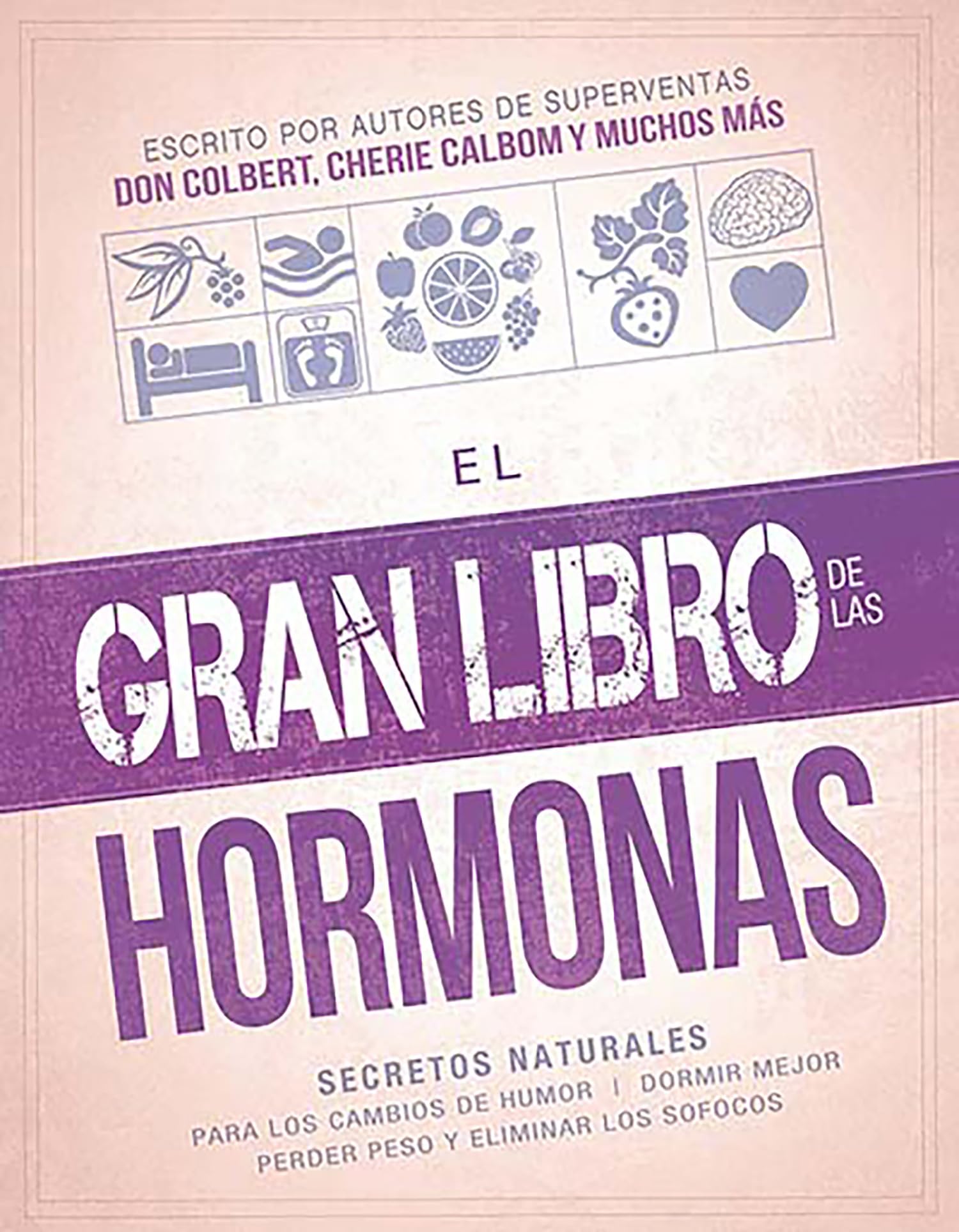 El gran libro de las hormonas / The Big Book of Hormones: Secretos Naturales Para Los Cambios De Humor, Dormir Mejor, Perder Peso Y Eliminar Los Sofocos book