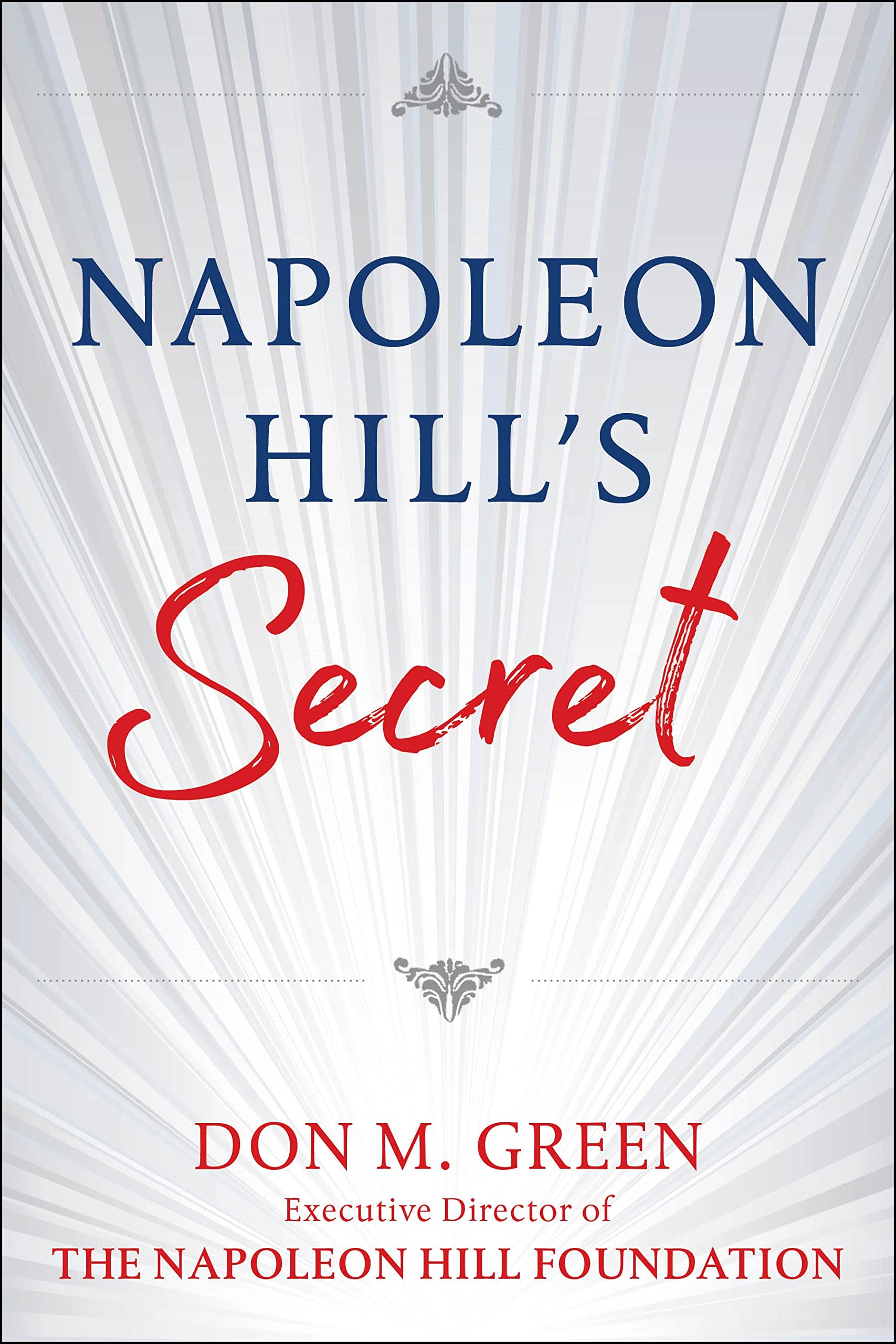 Napoleon Hill's Secret: Apply Napoleon Hill's Success Principles in Your Life Business, Finance & Career
