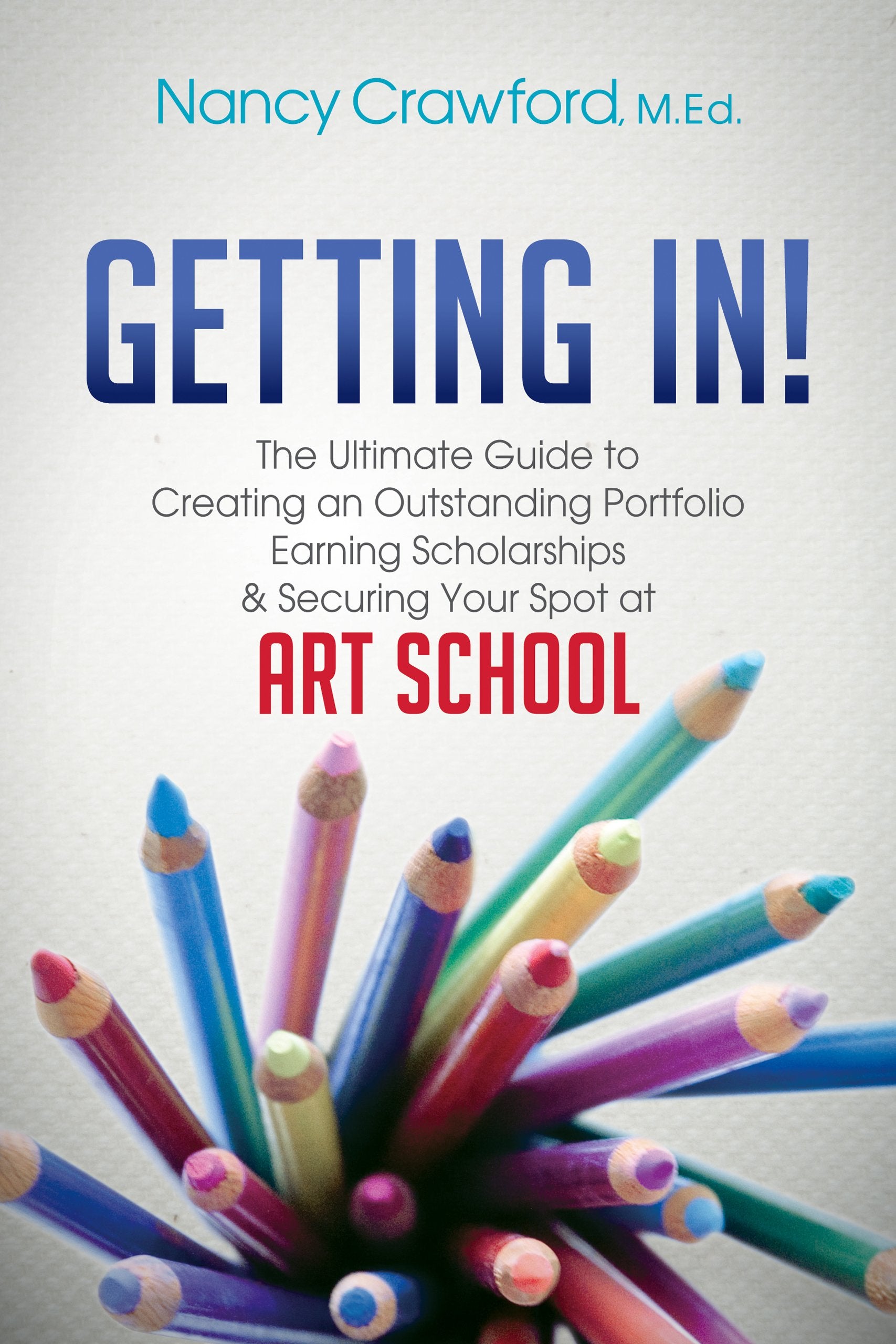 Getting In!: The Ultimate Guide to Creating an Outstanding Portfolio, Earning Scholarships and Securing Your Spot at Art School Social Sciences
