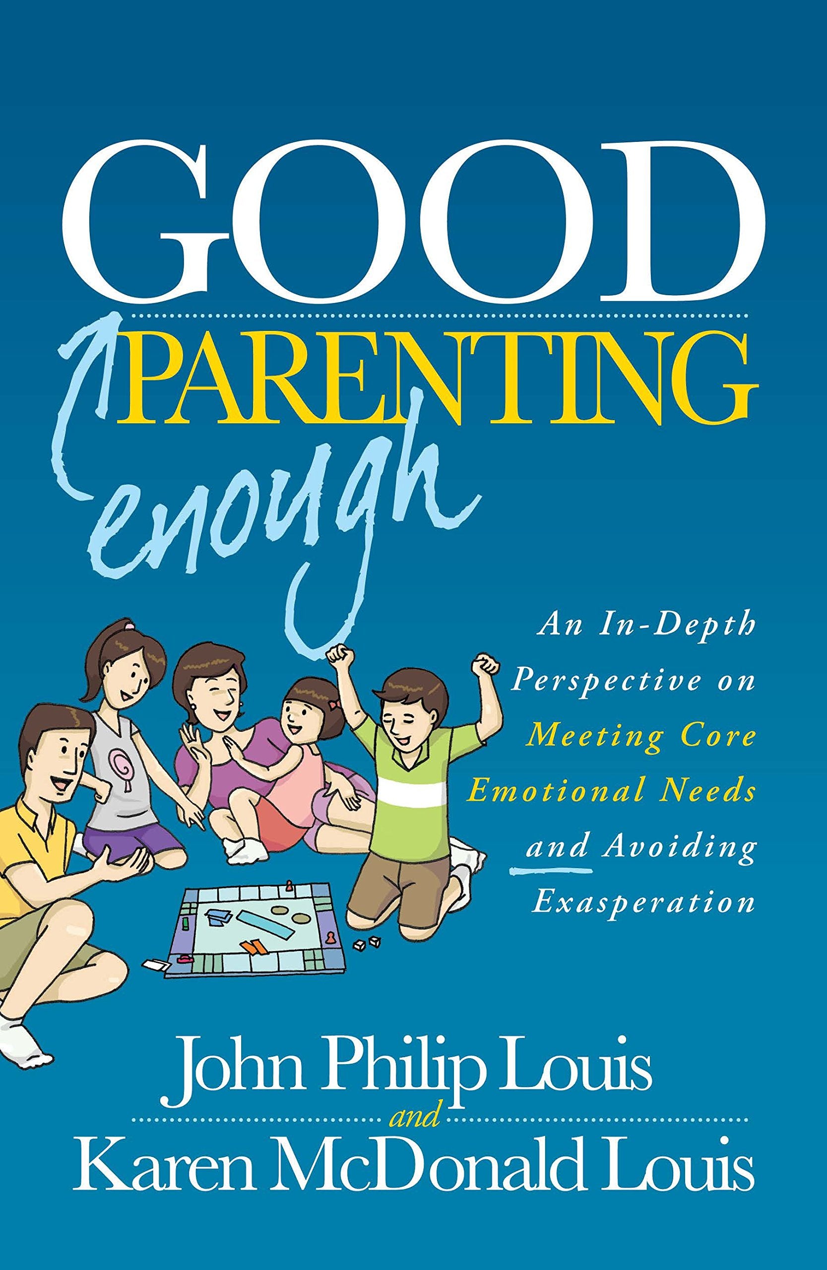 Good Enough Parenting: An In-Depth Perspective on Meeting Core Emotional Needs and Avoiding Exasperation book