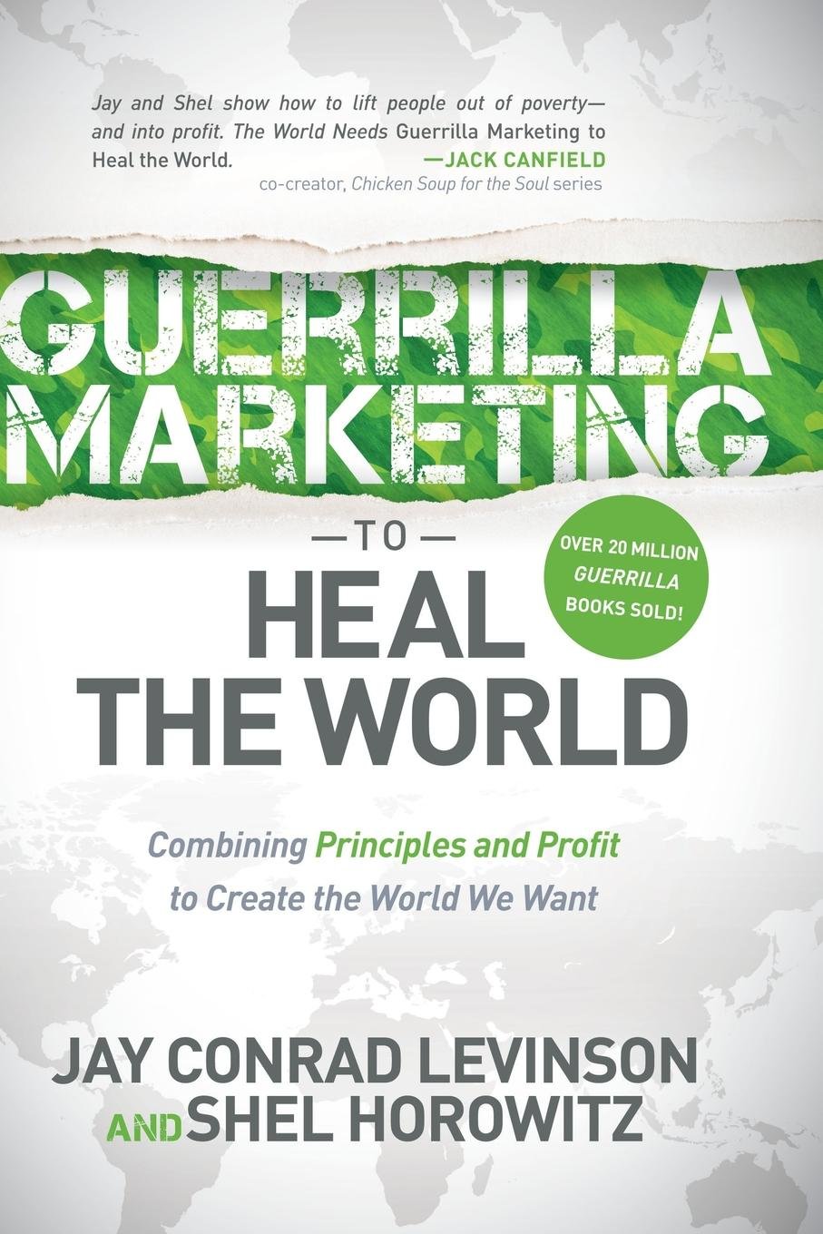 Guerrilla Marketing to Heal the World: Combining Principles and Profit to Create the World We Want Business, Finance & Career