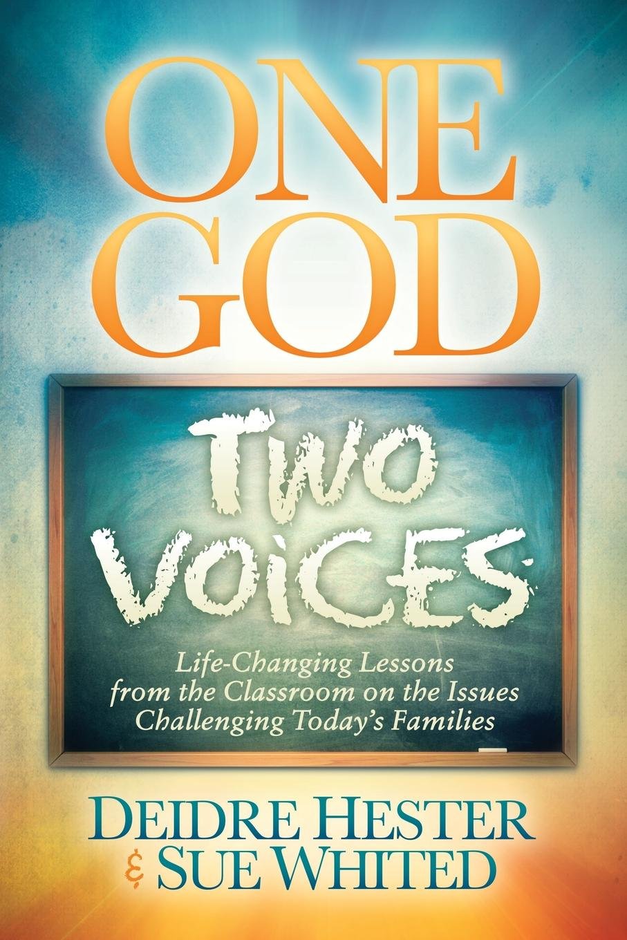 One God Two Voices: Life-Changing Lessons from the Classroom on the Issues Challenging Today's Families (Morgan James Faith) Books