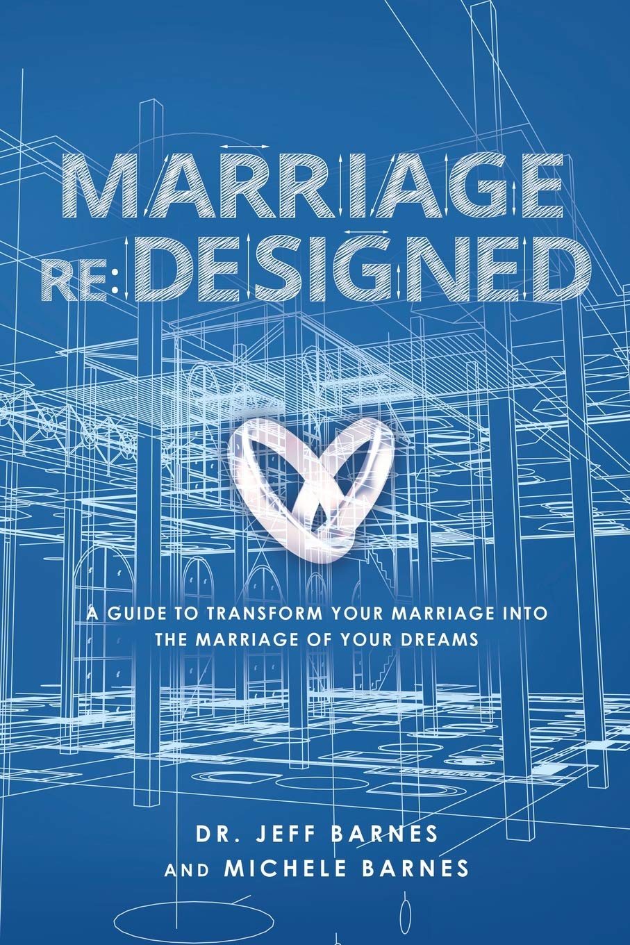Marriage re: Designed: A guide to transform your marriage into the marriage of your dreams Business, Finance & Career