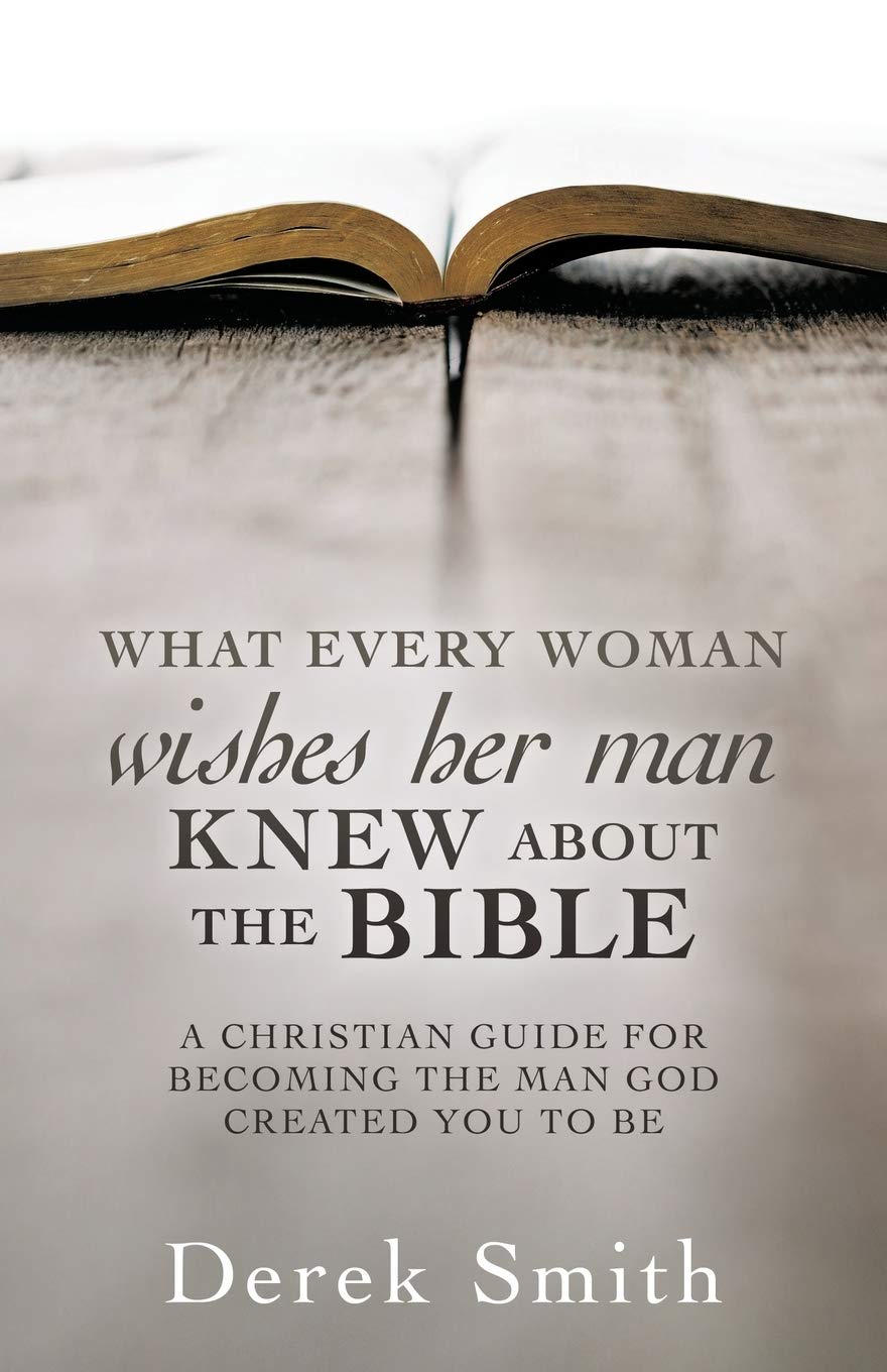 WHAT every woman wishes her man KNEW ABOUT THE BIBLE: A Christian Guide for Becoming the Man God Created You to Be Social Sciences