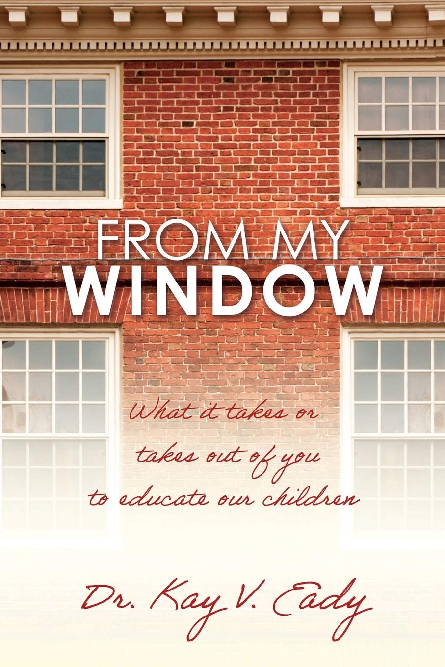 From My Window: What it takes or takes out of you to educate our children Learning & Reference