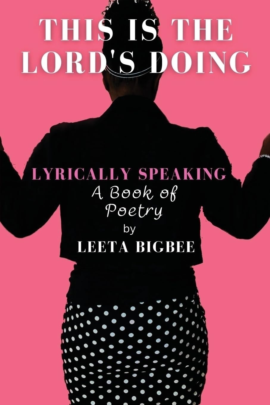This is the Lord's Doing: LYRICALLY SPEAKING A Book of Poetry Books