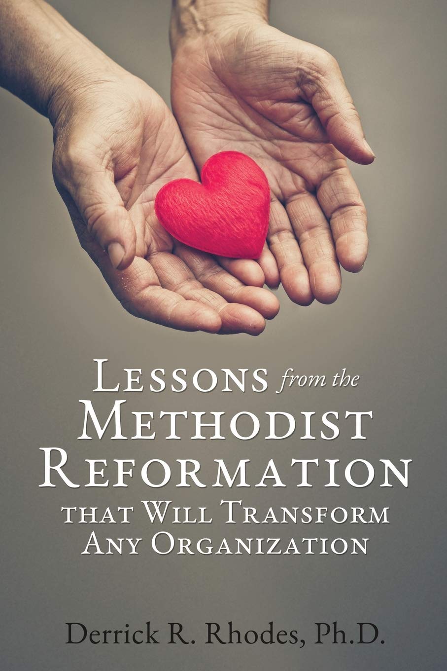 Lessons from the Methodist Reformation that Will Transform Any Organization Business, Finance & Career