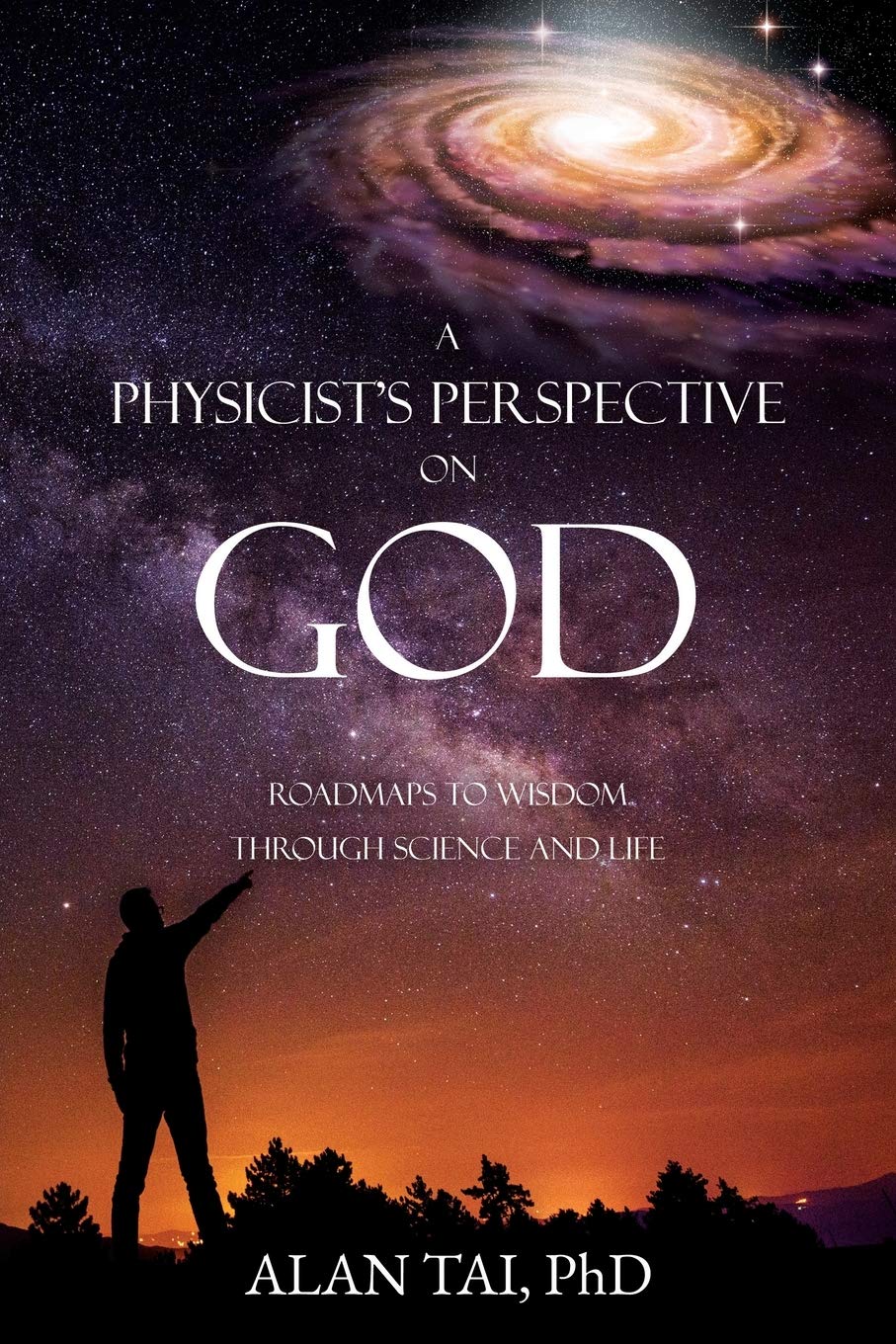 A PHYSICIST'S PERSPECTIVE on GOD: Roadmaps to Wisdom Through Science and Life Social Sciences