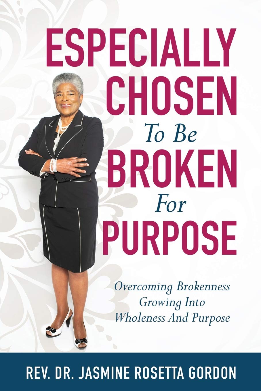 ESPECIALLY CHOSEN To Be BROKEN For PURPOSE: : Overcoming Brokenness Growing Into Wholeness And Purpose Business, Finance & Career