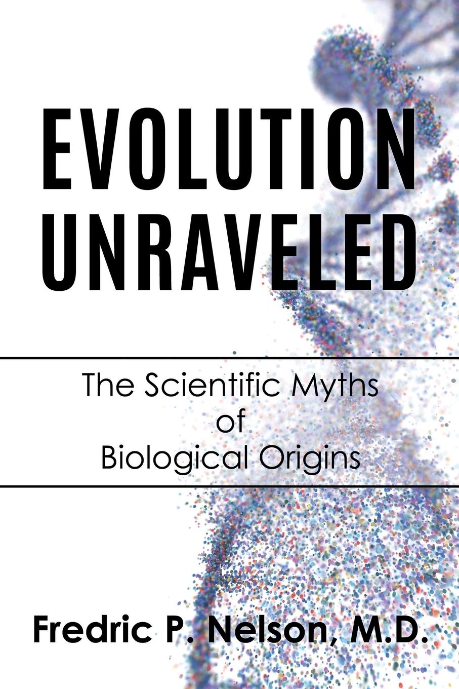 Evolution Unraveled: The Scientific Myths of Biological Origins Natural Sciences
