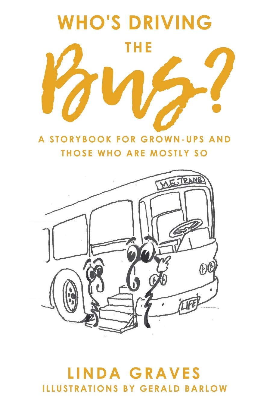 Who's Driving the Bus?: A Storybook for Grown-Ups and Those Who Are Mostly So Non-fiction