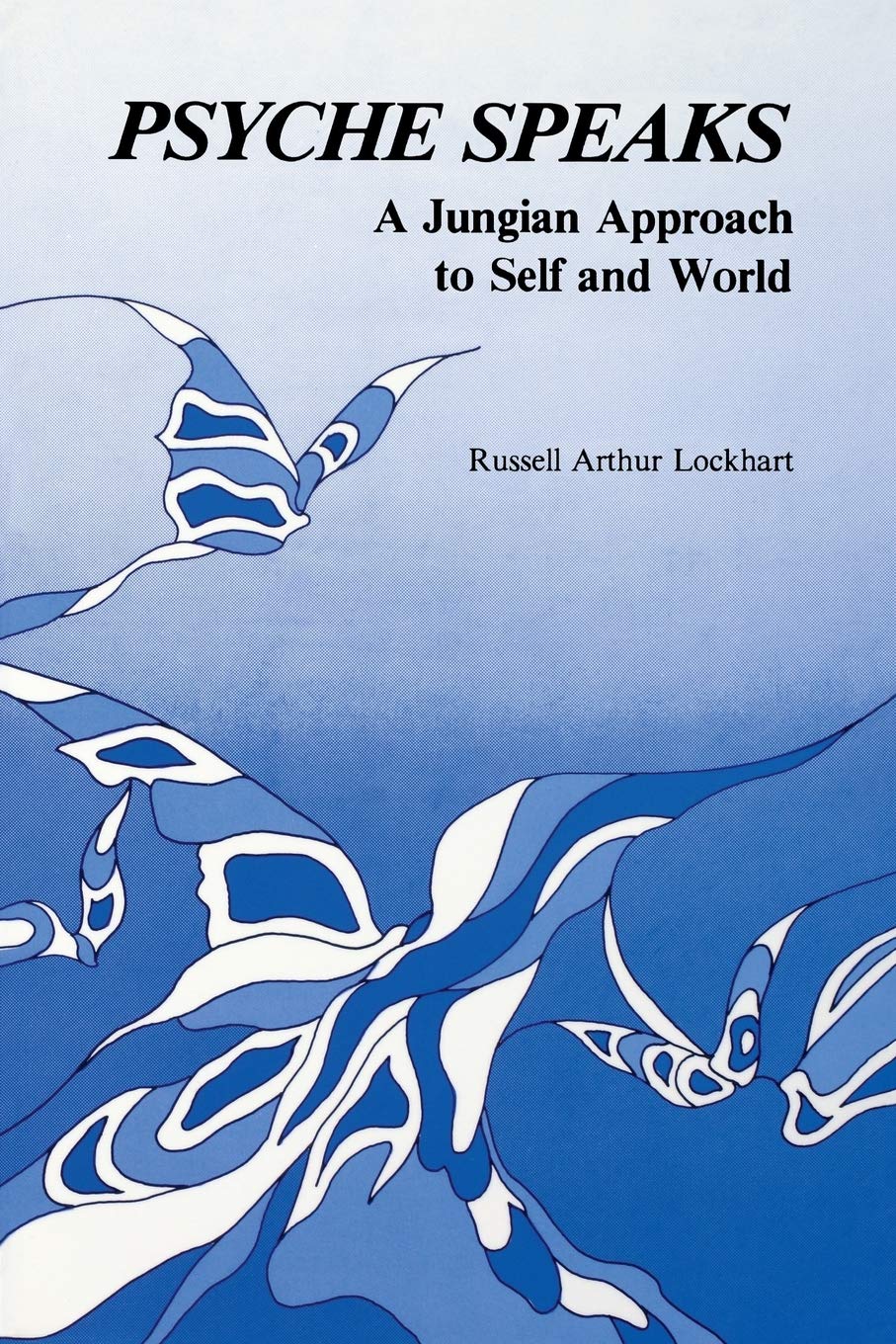 Psyche Speaks: A Jungian Approach to Self and World book