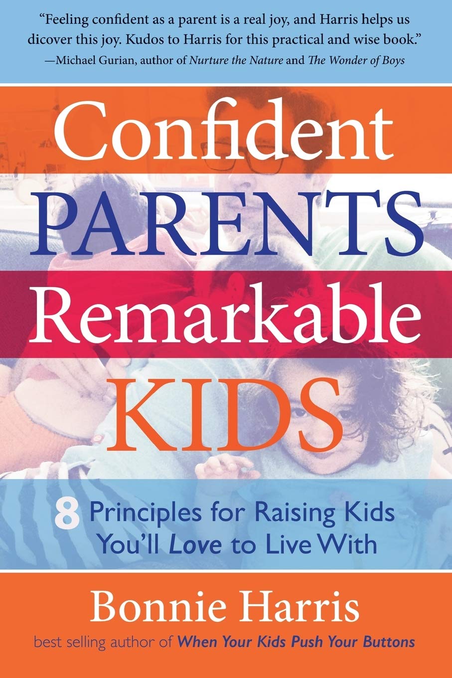 Confident Parents, Remarkable Kids: 8 Principles for Raising Kids You'll Love to Live With Parents & Children