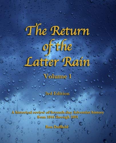 Return of the Latter Rain: A Historical Review of Seventh-day Adventist History From 1844 through 1891 Religion & Esotericism