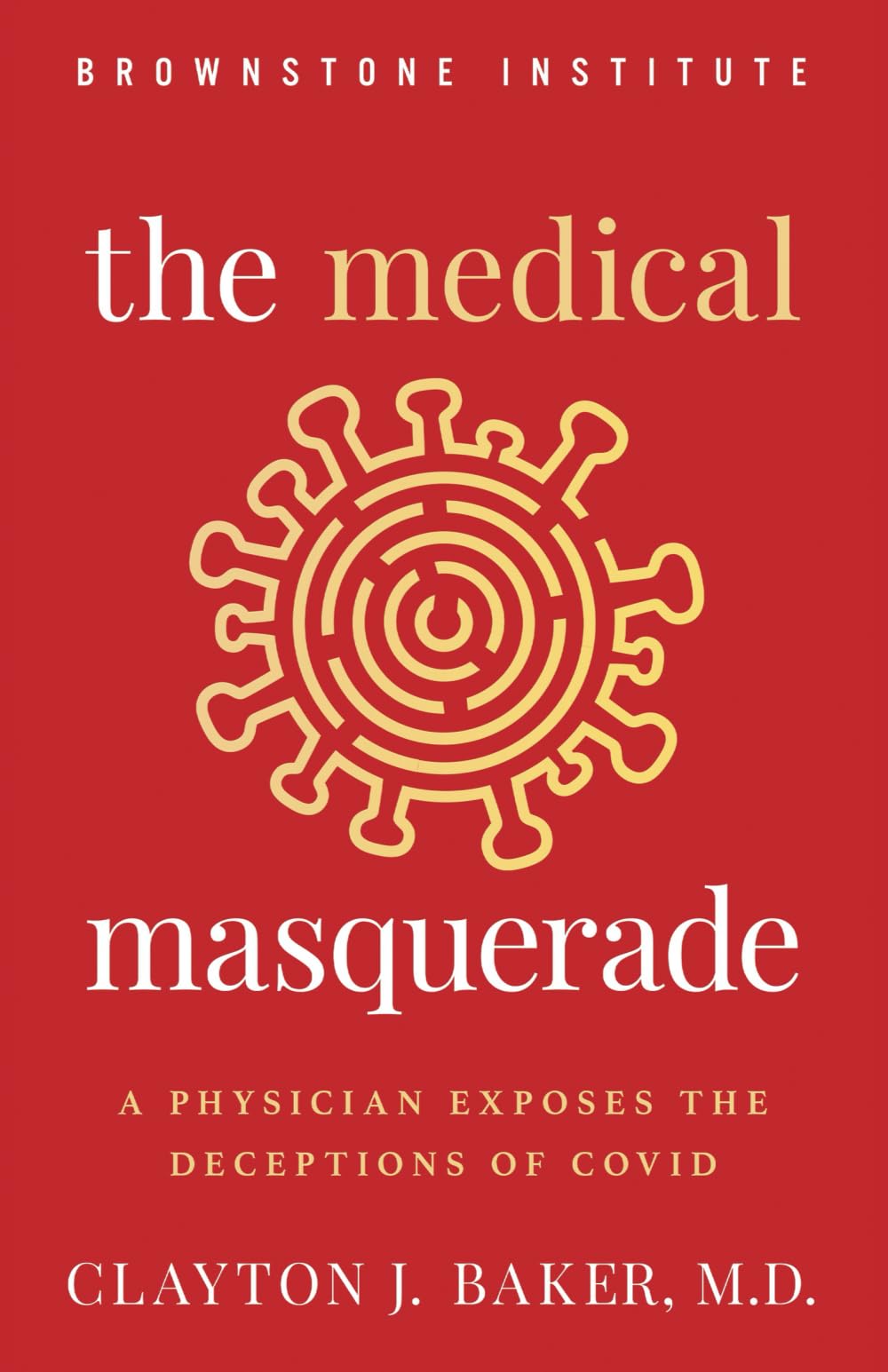 The Medical Masquerade: A Physician Exposes the Deceptions of Covid Medicine
