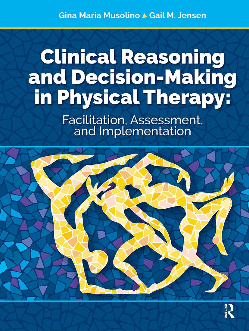 Clinical Reasoning and Decision Making in Physical Therapy: Facilitation, Assessment, and Implementation Medicine