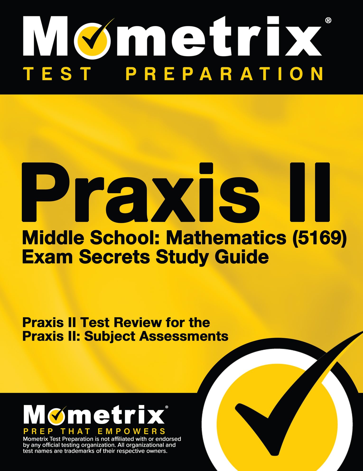 Praxis II Middle School: Mathematics (5169) Exam Secrets Study Guide: Praxis II Test Review for the Praxis II: Subject Assessments Study Guides