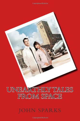 Unearthly Tales From Space: Romantic Science Fiction Saga Action & Adventure