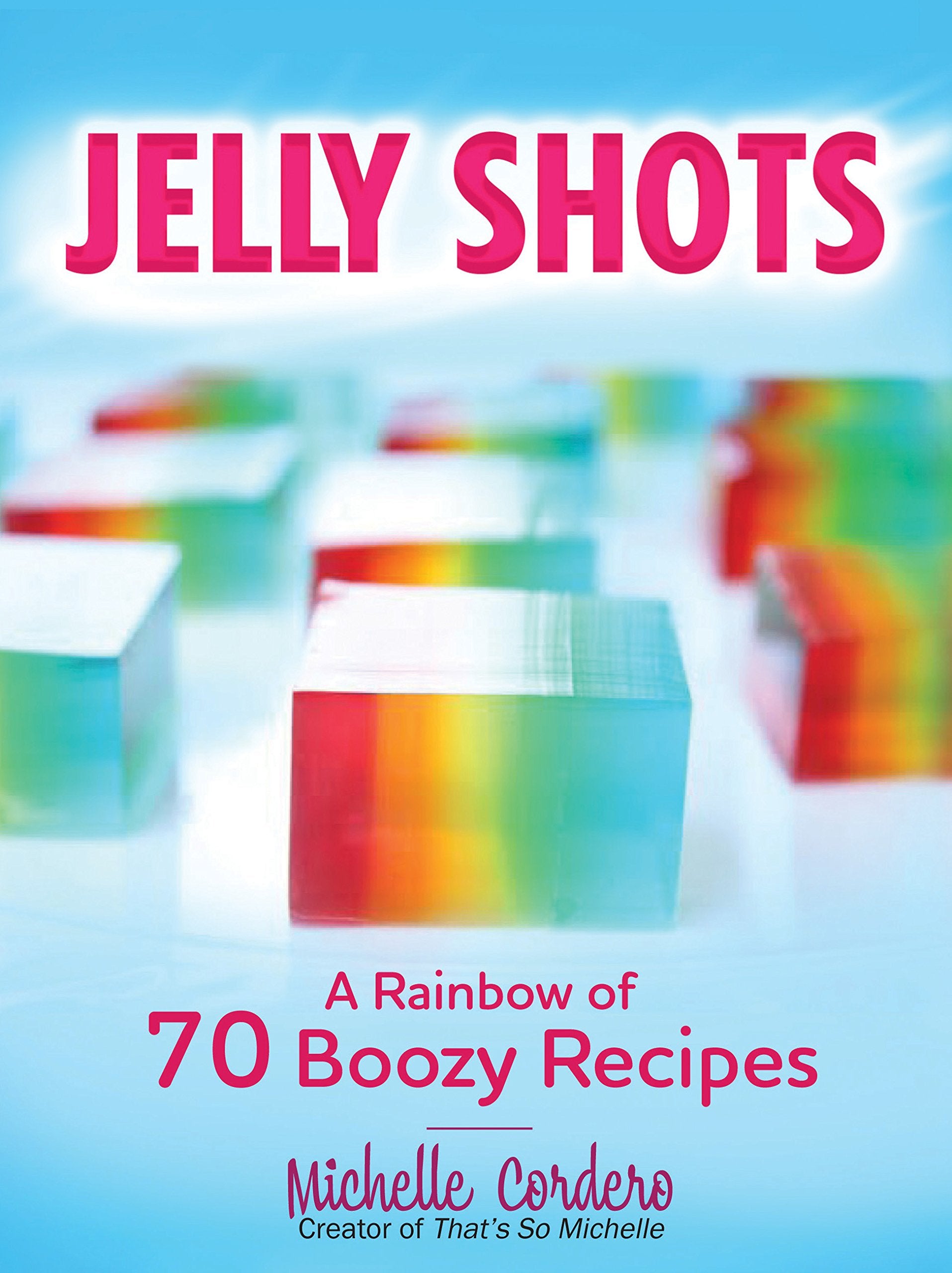 Jelly Shots: A Rainbow of 70 Boozy Recipes Leisure, Home & Garden
