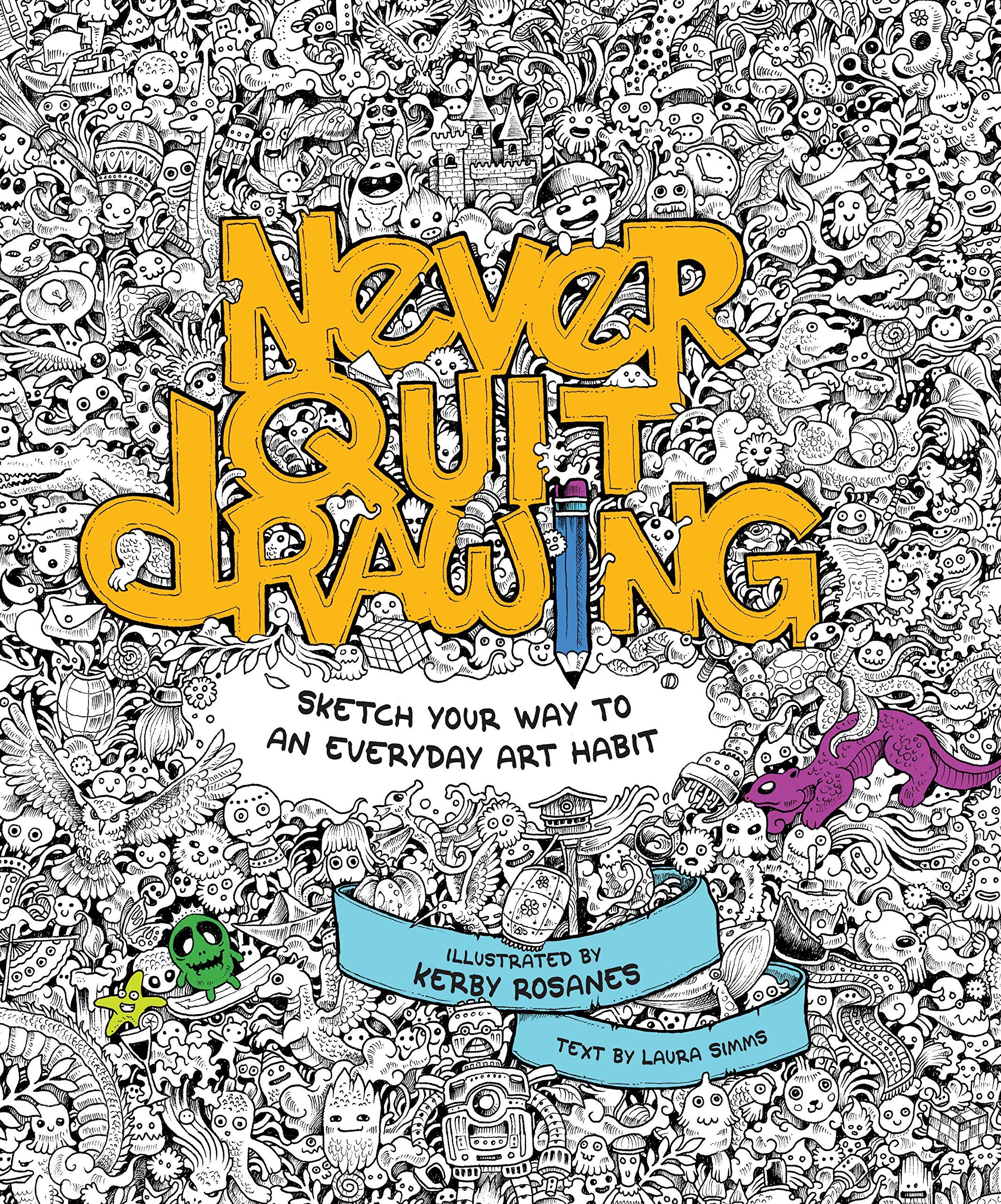 Never Quit Drawing: Sketch Your Way to an Everyday Art Habit Social Sciences