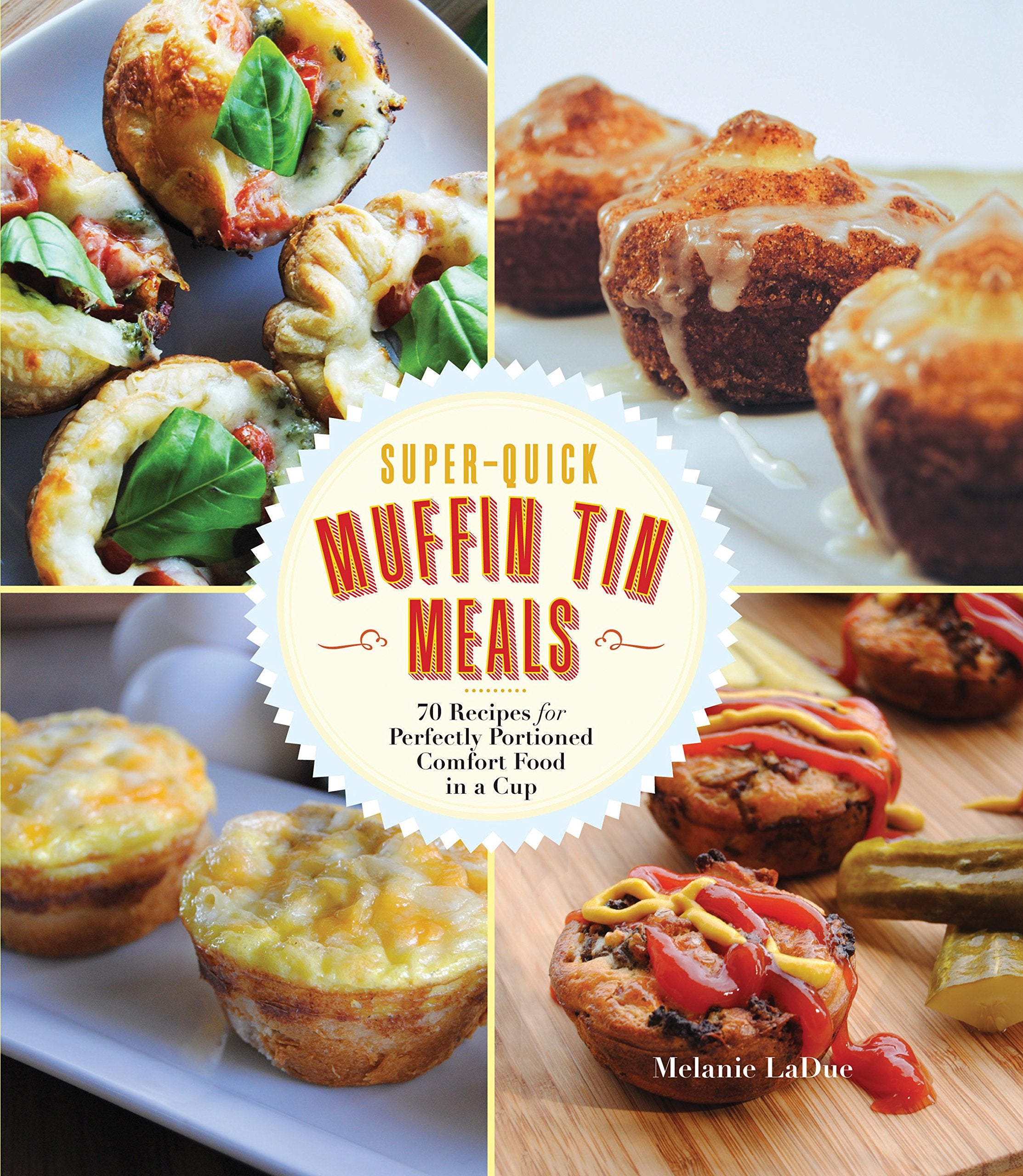 Super-Quick Muffin Tin Meals: 70 Recipes for Perfectly Portioned Comfort Food in a Cup Leisure, Home & Garden