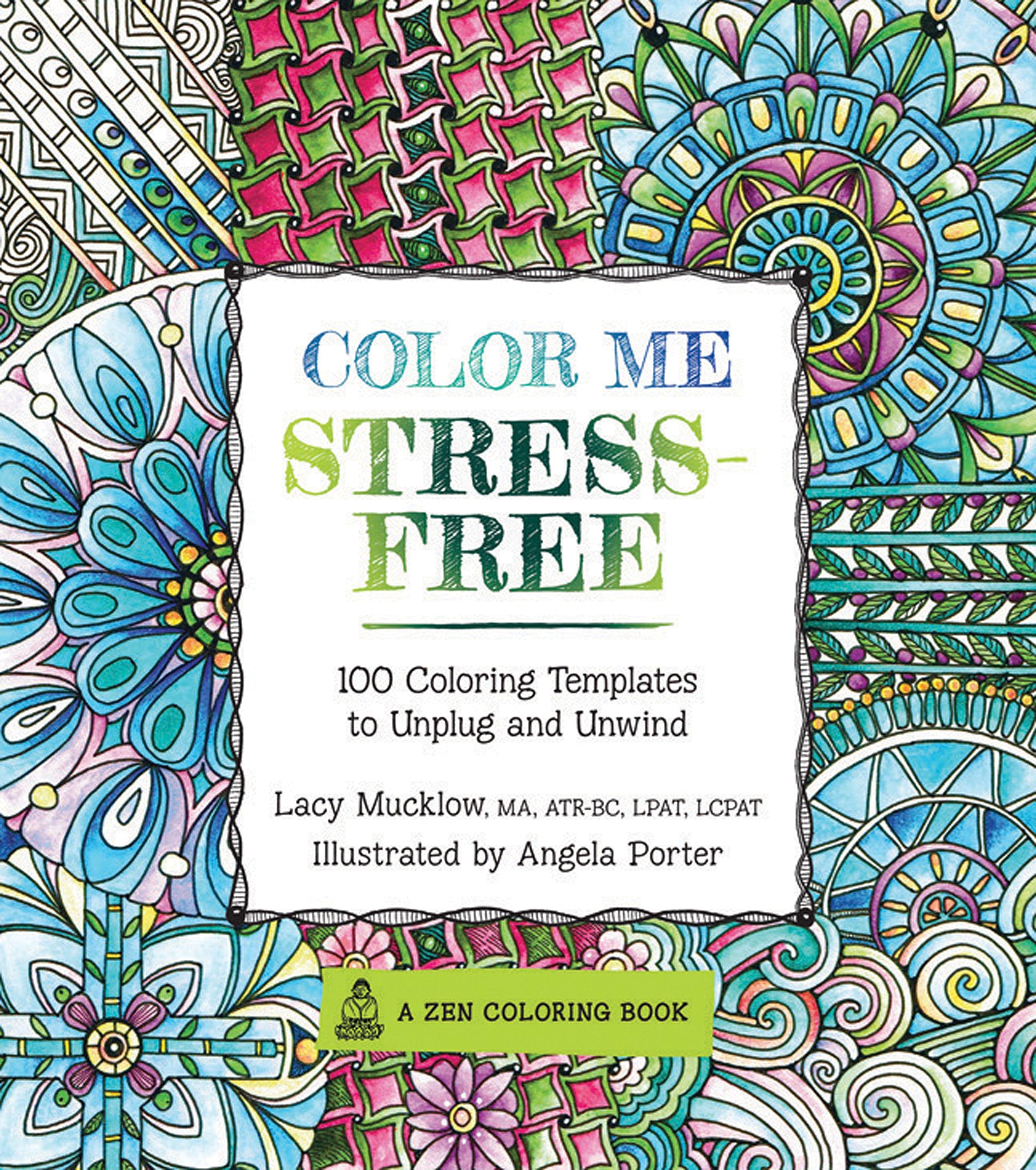 Color Me Stress-free Adult Coloring Book: Nearly 100 Coloring Templates to Unplug and Unwind book